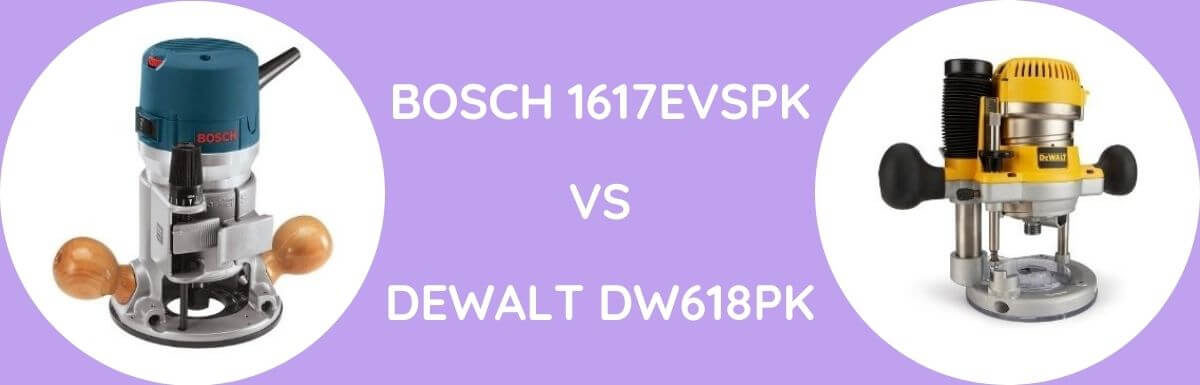 Bosch 1617EVSPK Vs DeWalt DW618PK: Which To Buy?