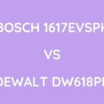Bosch 1617EVSPK Vs DeWalt DW618PK
