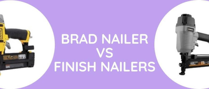 Brad Nailer Vs Finish Nailers