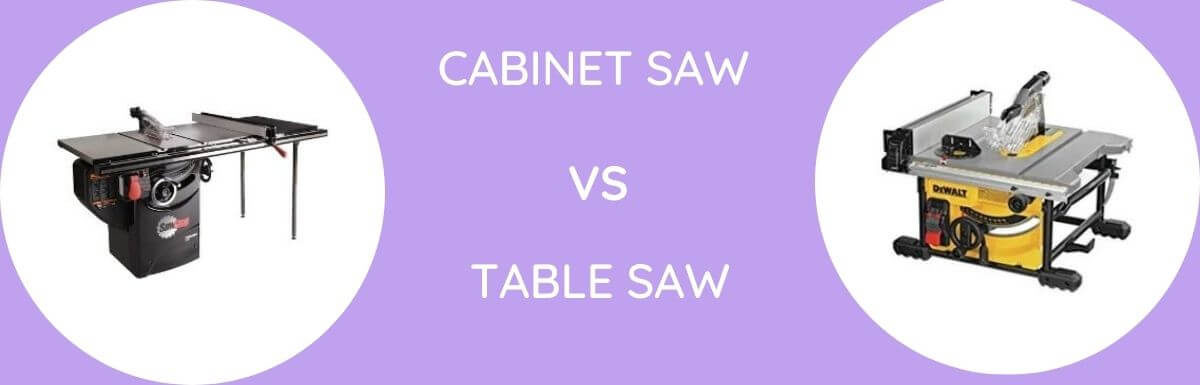Cabinet Saw Vs Table Saw: Which Is Better?