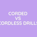Corded Vs Cordless Drills