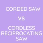 Corded Vs Cordless Reciprocating Saw: Which One To Buy?