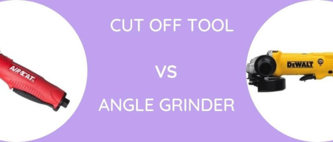 Cut Off Tool Vs Angle Grinder