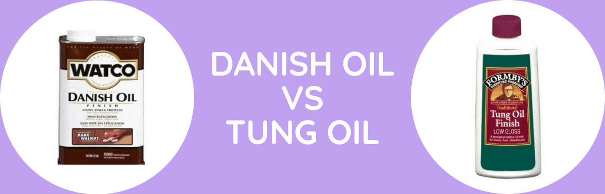 Danish Oil Vs Tung Oil: Which Is Better?