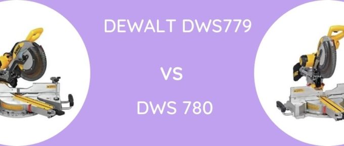 Dewalt DWS779 Vs DWS 780