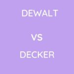 Dewalt Vs Decker: Which One To Choose?