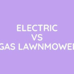 Electric Vs Gas Lawnmower: Which is Better?