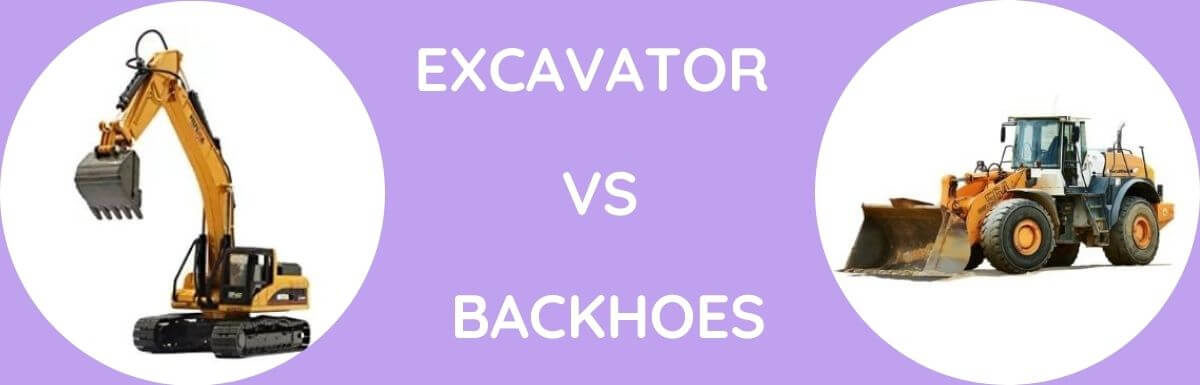 Excavator Vs Backhoes – Which Is Better?