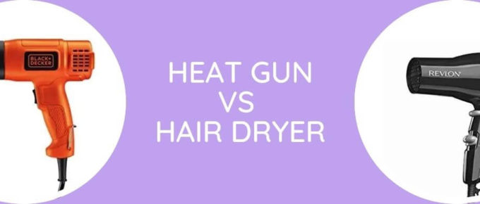 Heat Gun Vs Hair Dryer