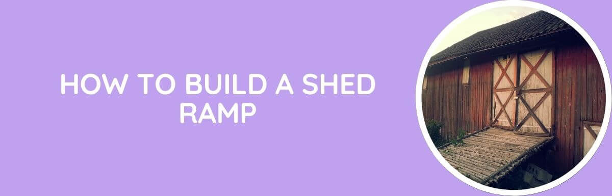 How To Build A Shed Ramp?