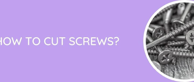 How To Cut Screws