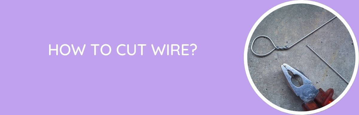 How To Cut Wire?