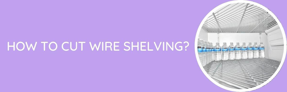 How To Cut Wire Shelving?