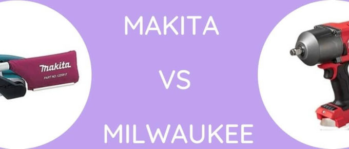 Makita Vs Milwaukee