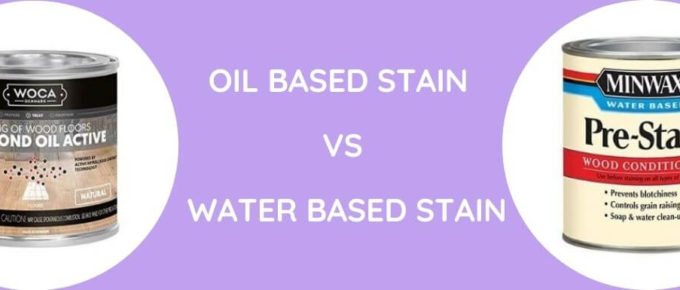 Oil Based Stain Vs Water Based Stain