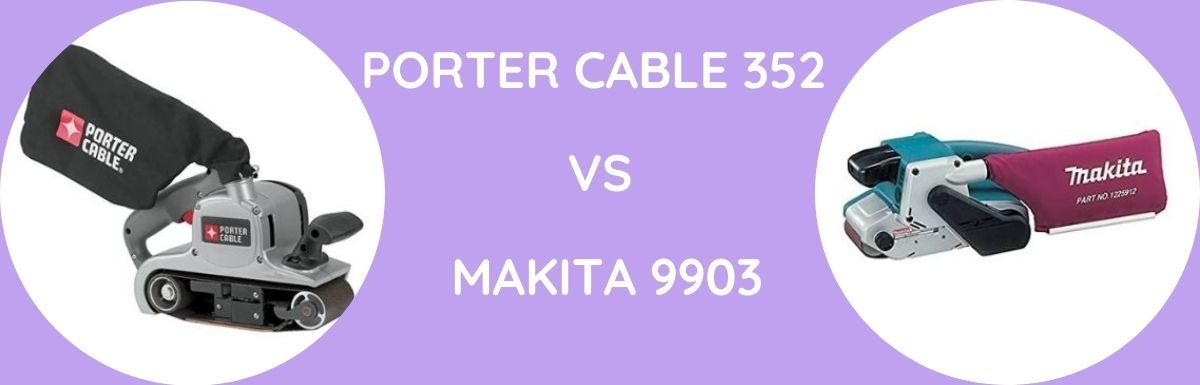 Porter Cable 352 Vs Makita 9903: Which Is Better?