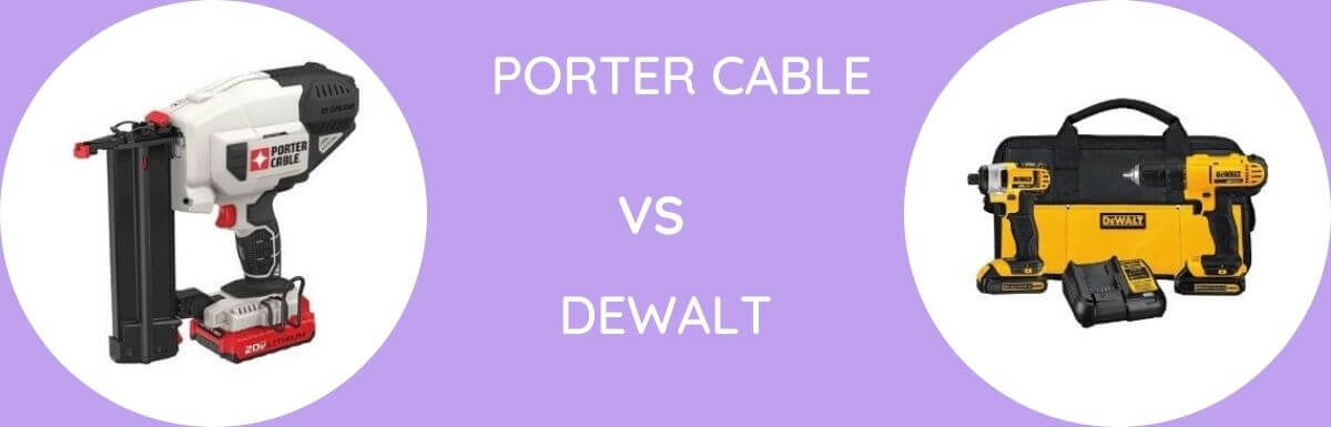 Porter Cable Vs Dewalt: Which Is Better?