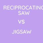 Reciprocating Saw Vs Jigsaw