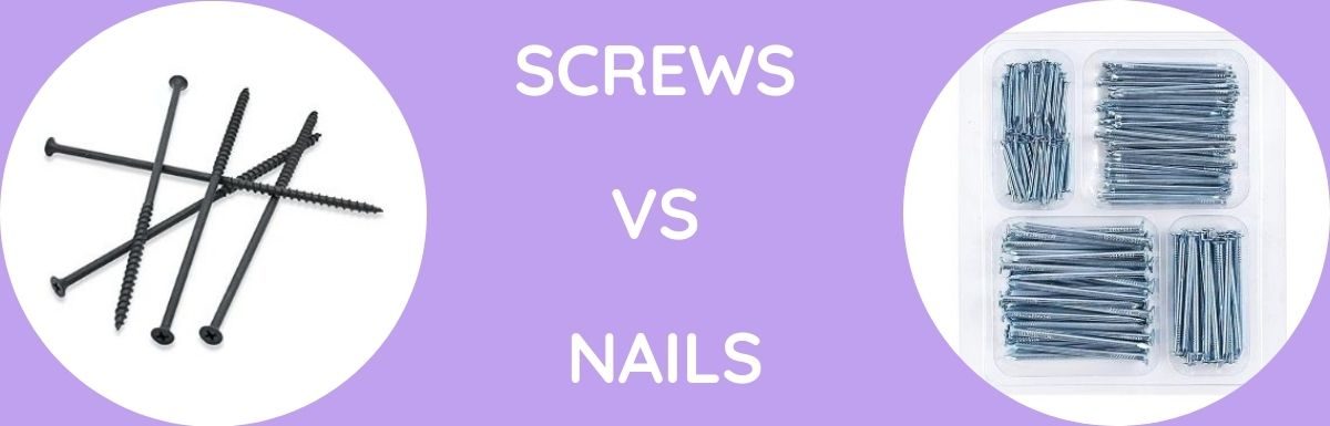 Screws Vs Nails: Which One To Choose?