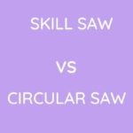 Skill Saw Vs Circular Saw