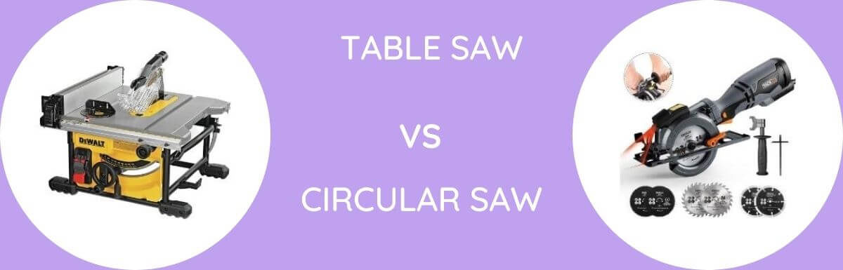 Table Saw Vs Circular Saw: Which Is The Better Saw?