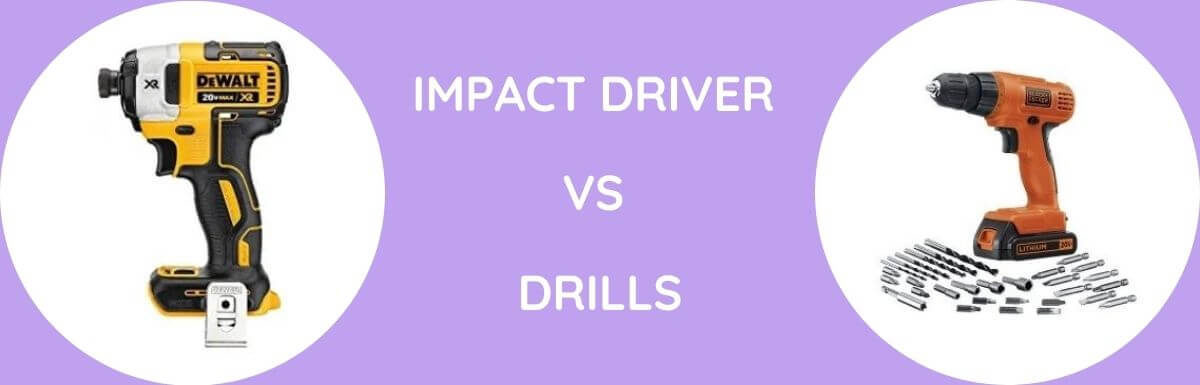 Impact Driver Vs Drills: Which One To Buy?