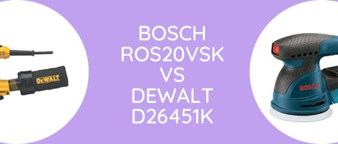 Bosch ROS20VSK Vs Dewalt D26451K