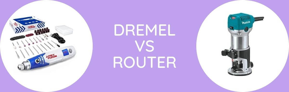 Dremel Vs Router: Which One To Buy?