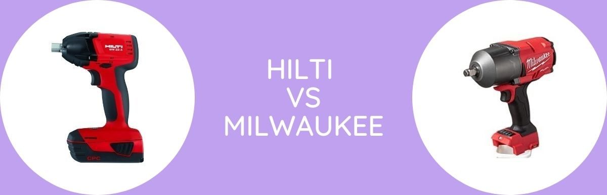 Hilti Vs Milwaukee: Which One To Choose?