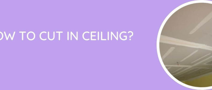How to Cut in Ceiling