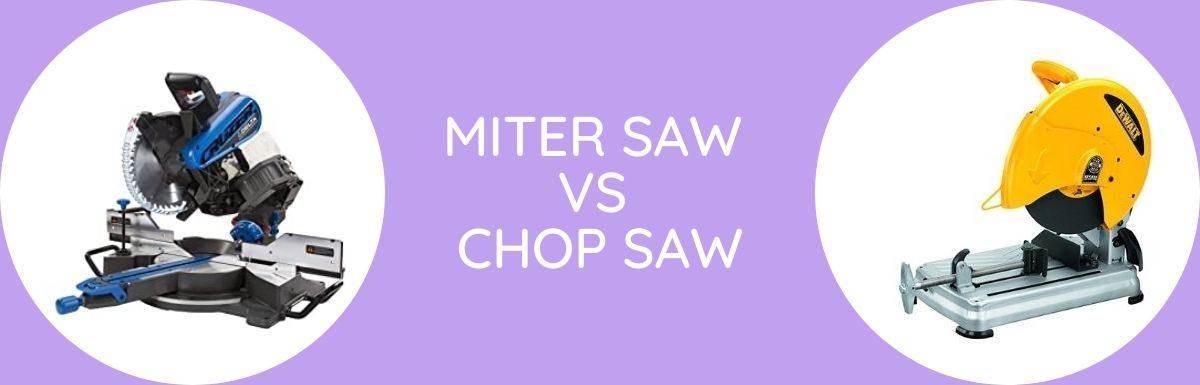 Miter Saw Vs Chop Saw: Which To Use?
