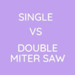 Single Vs Double Miter Saw