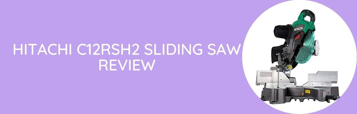 Hitachi C12RSH2 Sliding Saw Review