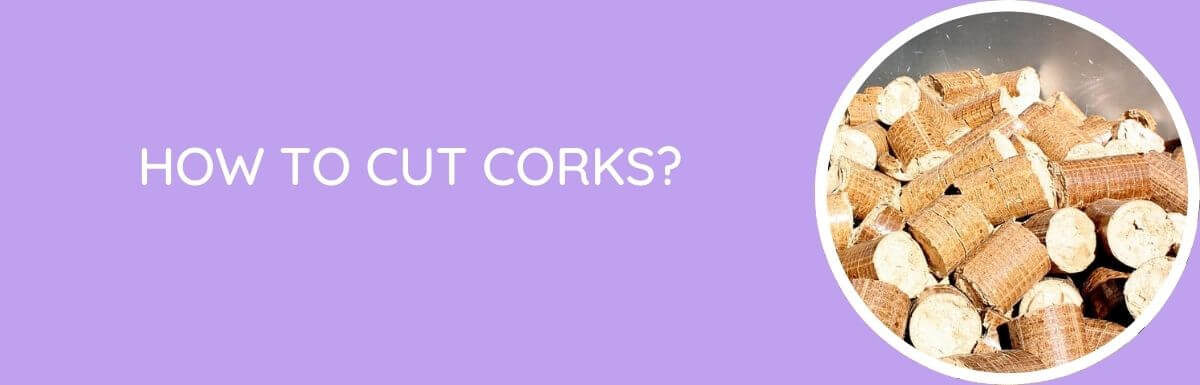How To Cut Corks?